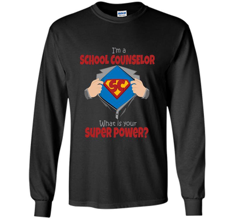 Im a school counselor whats your superpower funny Long Sleeve Gildan
