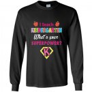 I teach kindergarten superhero whats your superpower Long Sleeve Gildan