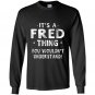 Its a fred thing funny novelty gifts name Long Sleeve Gildan