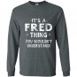 Its a fred thing funny novelty gifts name Long Sleeve Gildan