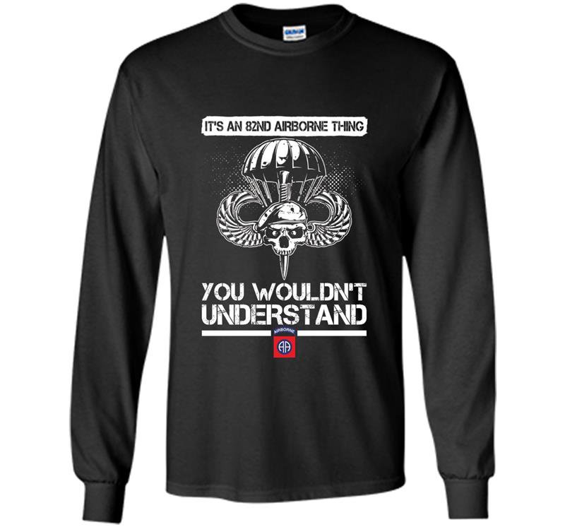 Its an 82nd airborne thing you wouldnt understand Long Sleeve Gildan