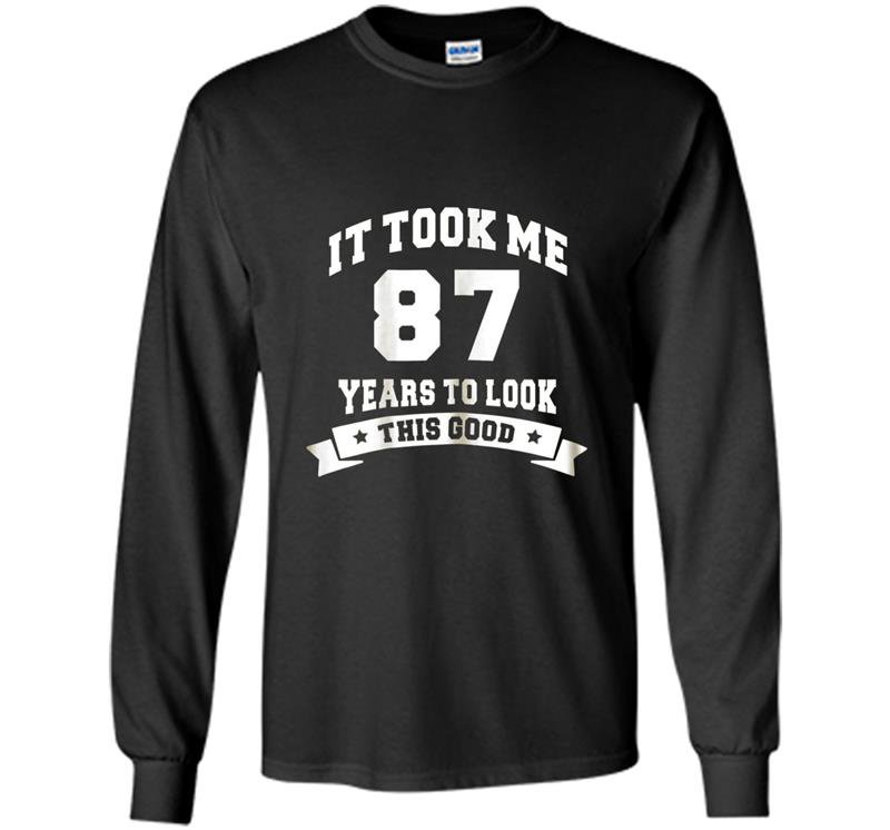 It took me 87 years to look this good birthday gifts Long Sleeve Gildan