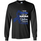 I wear dark blue for my mom colon cancer awareness Long Sleeve Gildan