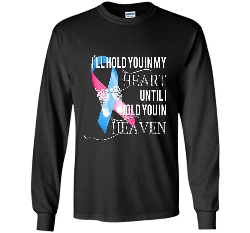 Miscarriage awareness hold in heart heaven pregnancy Long Sleeve Gildan