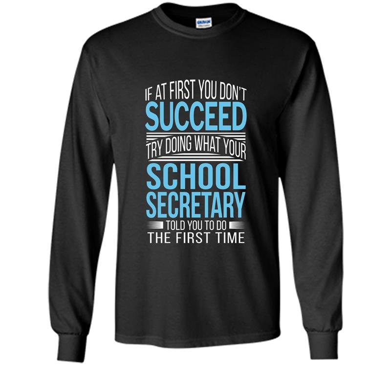 School secretary if at first you dont succeed funny Long Sleeve Gildan