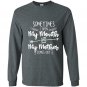 Sometimes i open my mouth and my mother comes out Long Sleeve Gildan