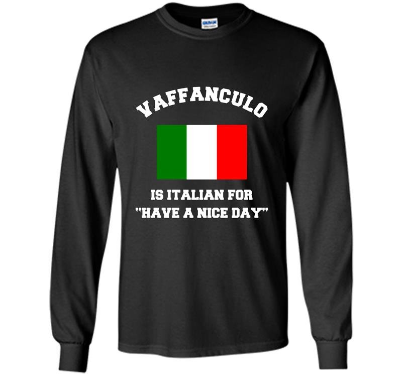 Vaffanculo is italian for have a nice day funny italy Long Sleeve Gildan