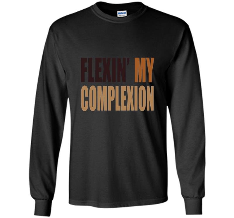 Womens flexin my complexion Long Sleeve Gildan