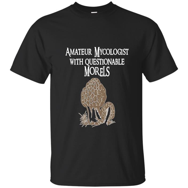 Amateur mycologist with questionable morels mushroom t-shirt