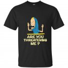 Cornholio are you threatening me t-shirt