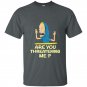 Cornholio are you threatening me t-shirt