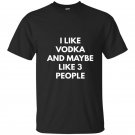 I like vodka and maybe like 3 people sweat t-shirt