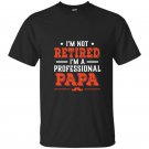 Im not retired im a professional papa t-shirt