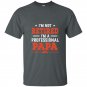 Im not retired im a professional papa t-shirt