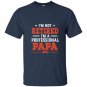 Im not retired im a professional papa t-shirt