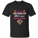 I teach kindergarten superhero whats your superpower t-shirt