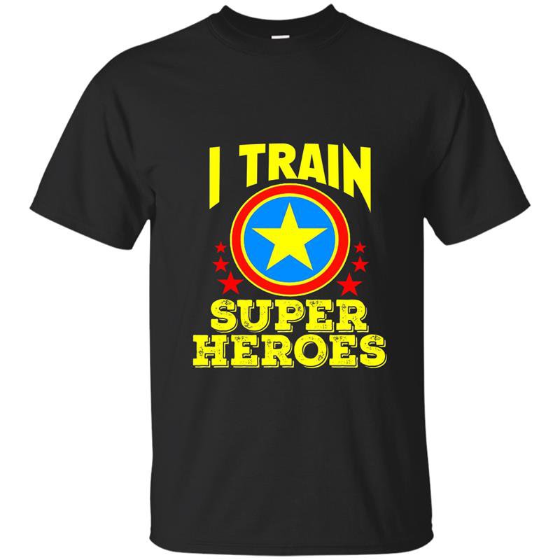 I train super heroes for awesome teachers t-shirt