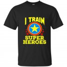 I train super heroes for awesome teachers t-shirt