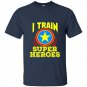 I train super heroes for awesome teachers t-shirt