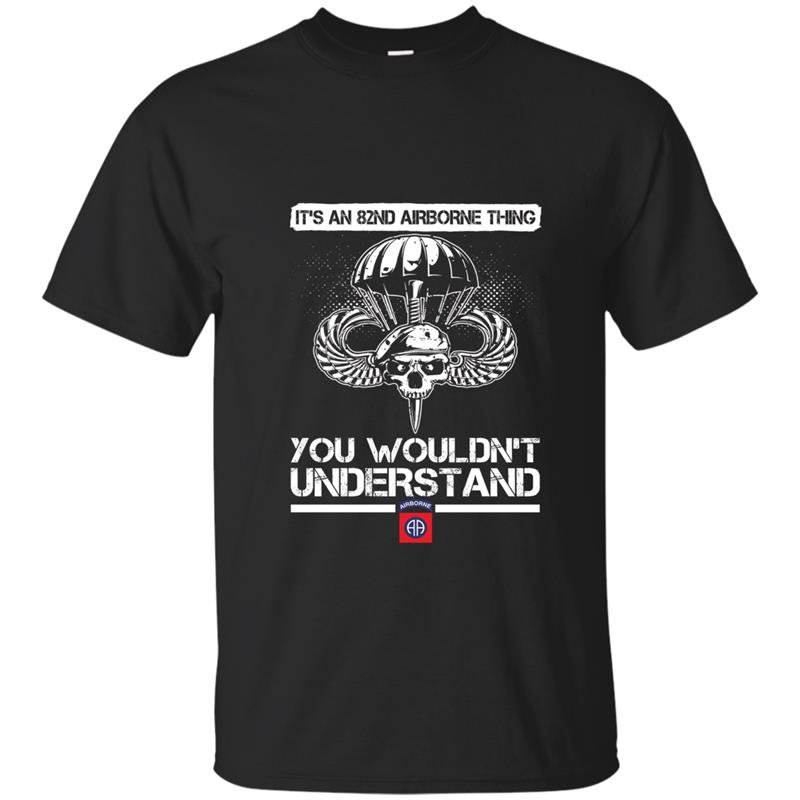 Its an 82nd airborne thing you wouldnt understand t-shirt