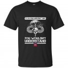 Its an 82nd airborne thing you wouldnt understand t-shirt