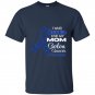 I wear dark blue for my mom colon cancer awareness t-shirt