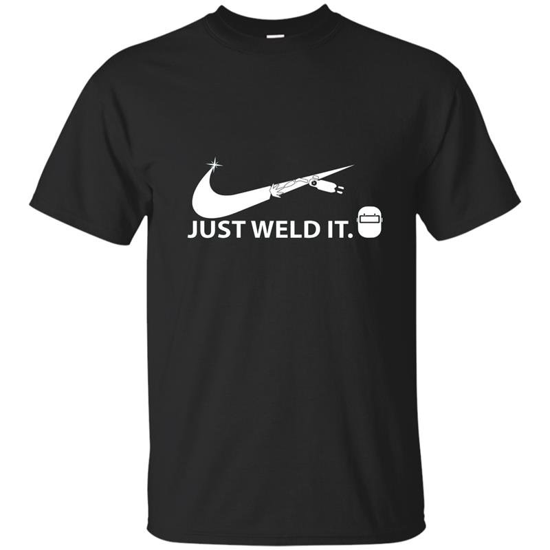 Just weld it funny gift welder welding symbol t-shirt
