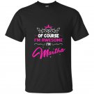 Martha of course im awesome im martha t-shirt