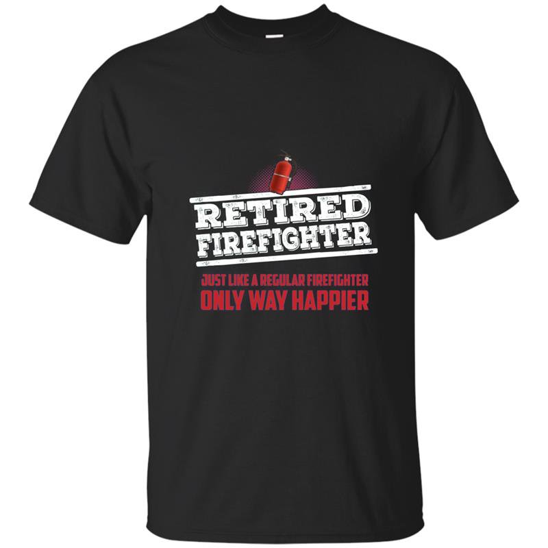 Retired firefighter only way happier firefighter work t-shirt