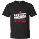 Retired firefighter only way happier firefighter work t-shirt