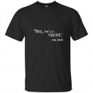 Yes hes a racist great quote by me 2018 unisex t-shirt