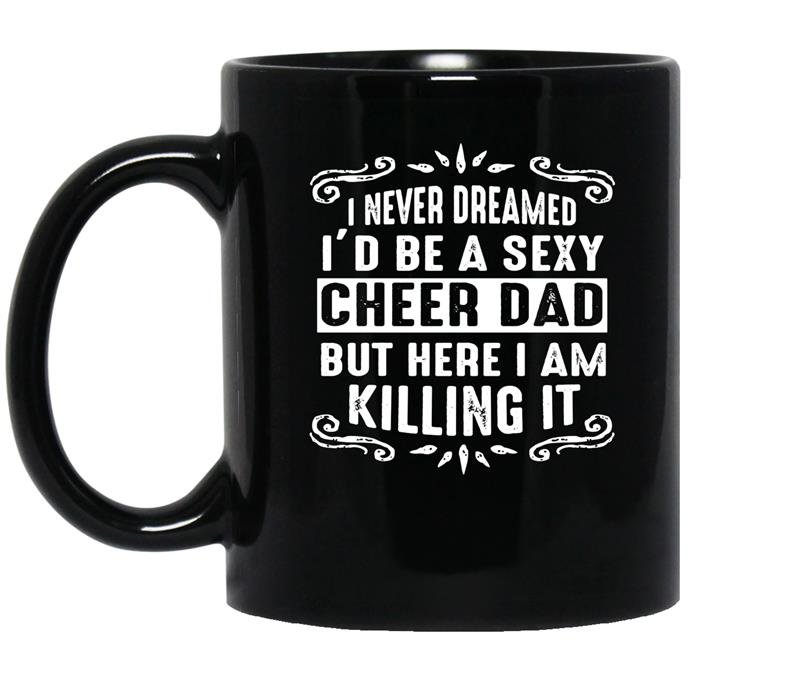 I never dreamed id be a super sexy cheer dad coffee Mug_Black