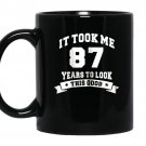 It took me 87 years to look this good birthday gifts coffee Mug_Black