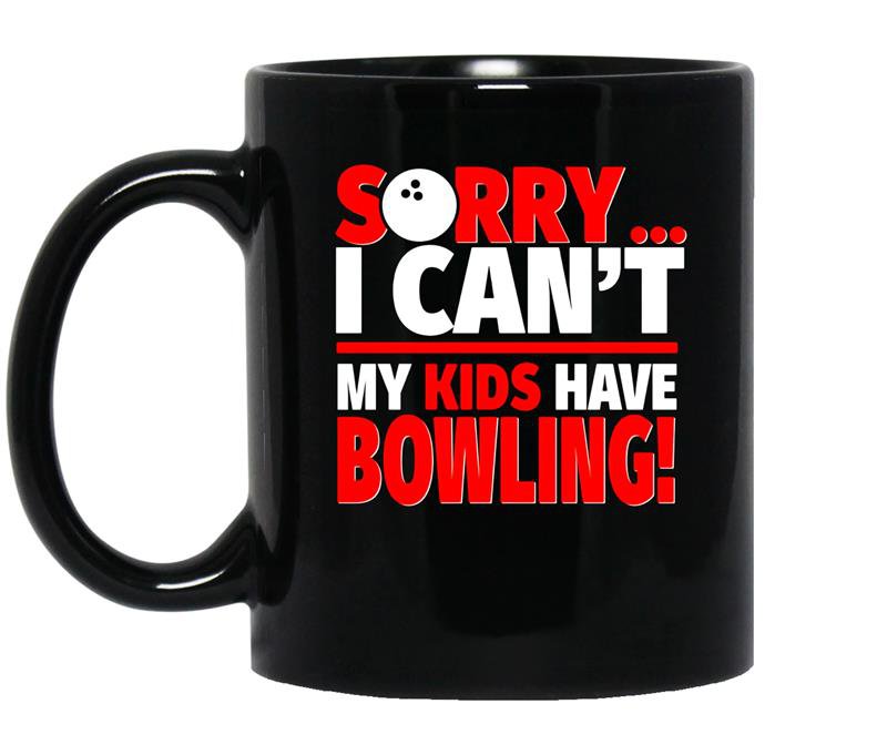 Sorry i cant my kids have bowling mom or dad coffee Mug_Black