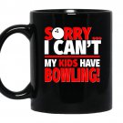 Sorry i cant my kids have bowling mom or dad coffee Mug_Black