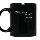 Yes hes a racist great quote by me 2018 unisex coffee Mug_Black