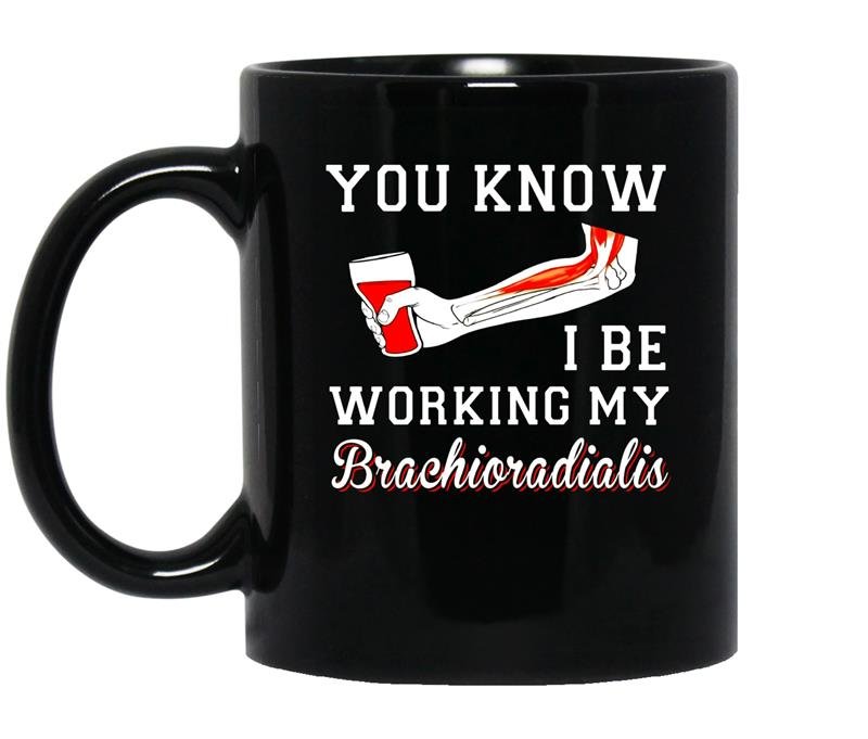 You know i be working my brachioradialis funny humor coffee Mug_Black