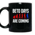 Beto days are coming vote for beto Coffee Mug_Black