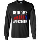 Beto days are coming vote for beto Long Sleeve