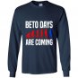 Beto days are coming vote for beto Long Sleeve