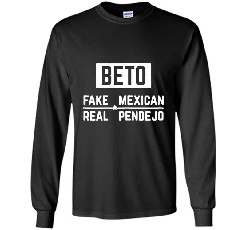 Beto Fake Mexican Real Pendejo Long Sleeve