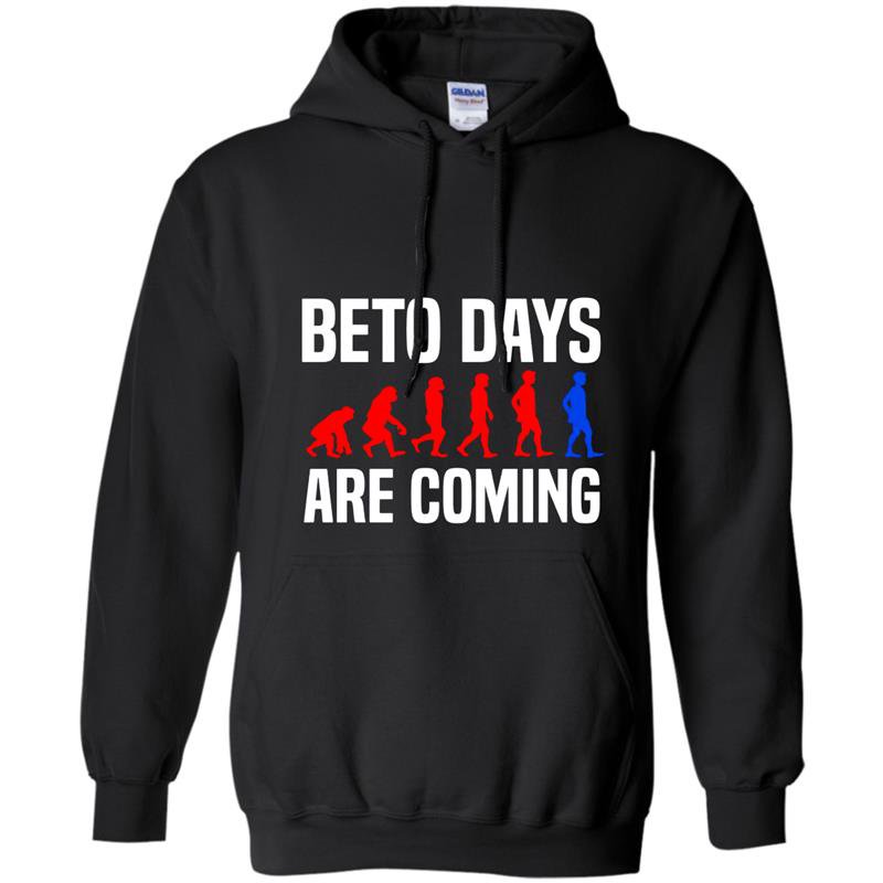 Beto days are coming vote for beto Hoodie
