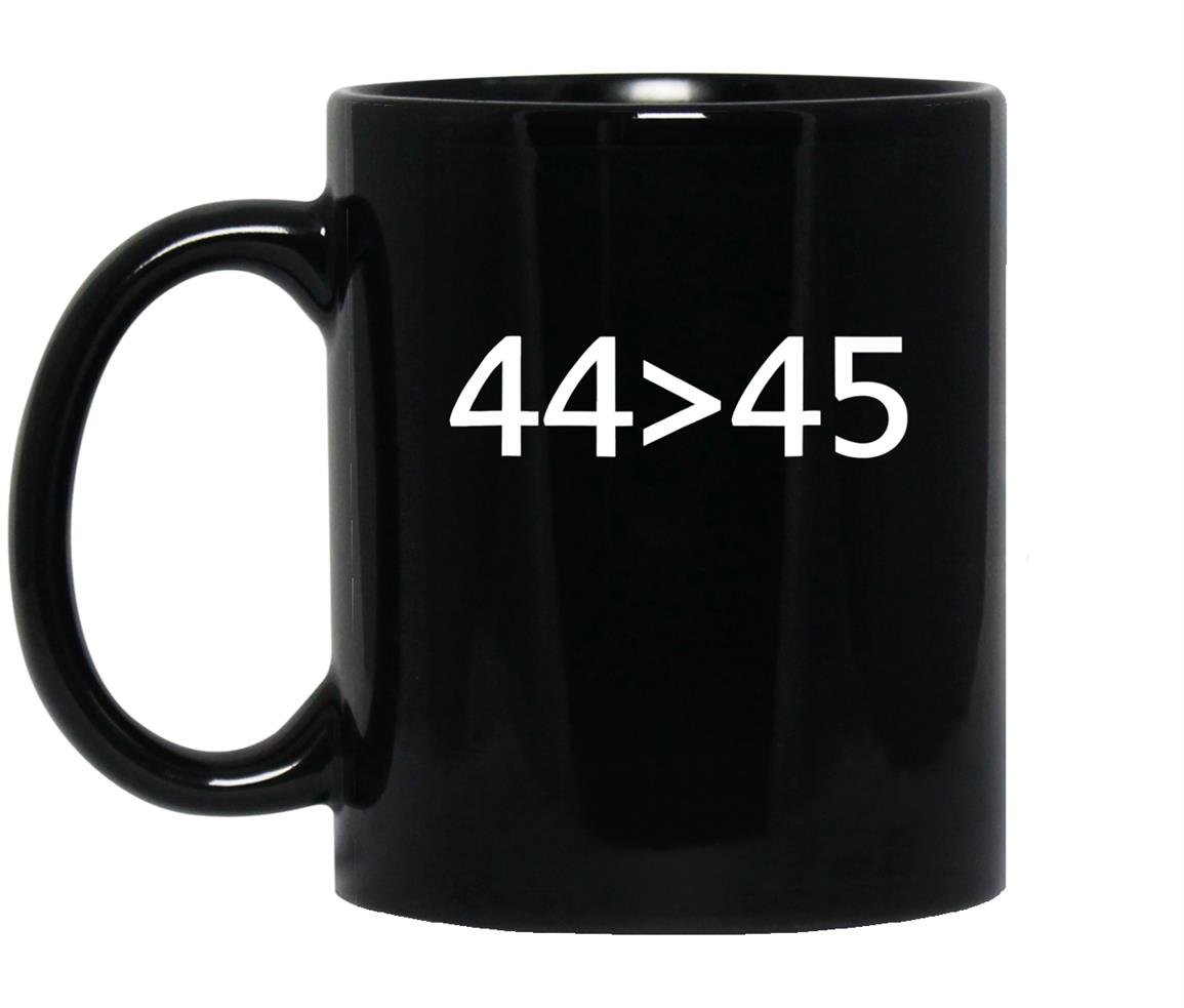 4445 the 44th president is greater than 45th Mug Black
