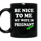 Be nice to me my wife is pregnant again funny Mug Black