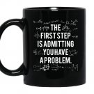 First step is admitting you have a problem Mug Black