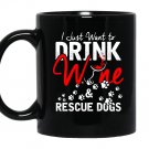 I just want to drink wine and rescue dogs Mug Black
