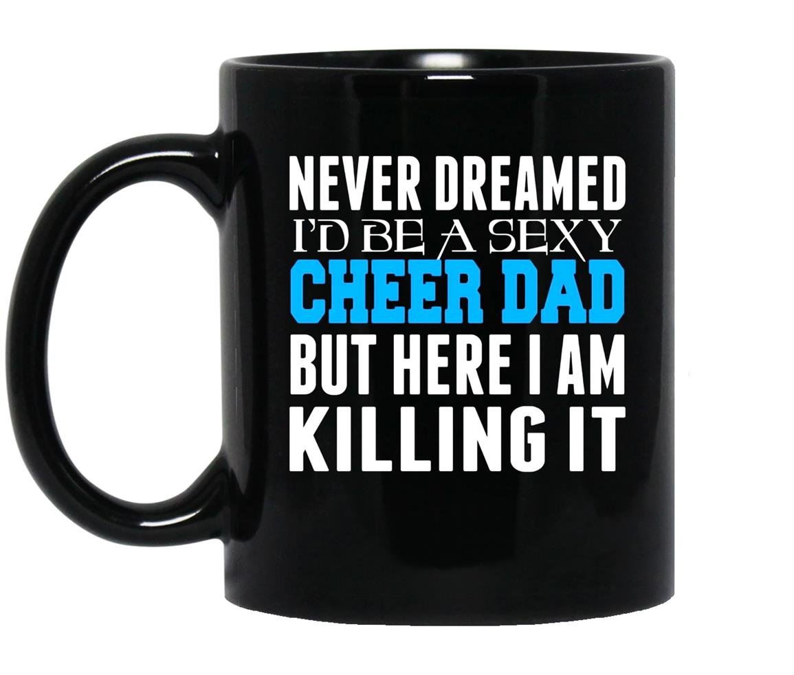 Never dreamed id be a sexy cheer dad killing it Mug Black