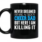 Never dreamed id be a sexy cheer dad killing it Mug Black