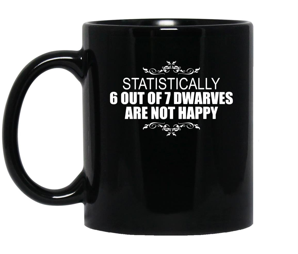 Statistically 6 out of 7 dwarves are not happyhumor Mug Black