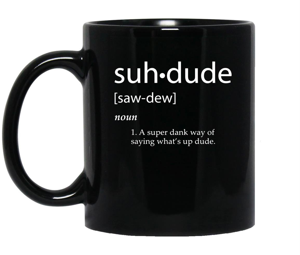 Suh dude definition dank meme definitions asuhdude Mug Black